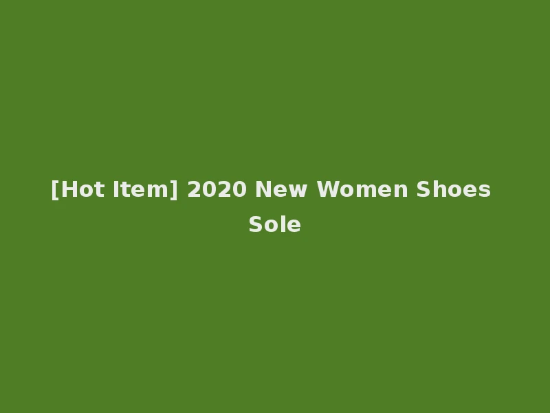 [Hot Item] 2020 New Women Shoes Sole