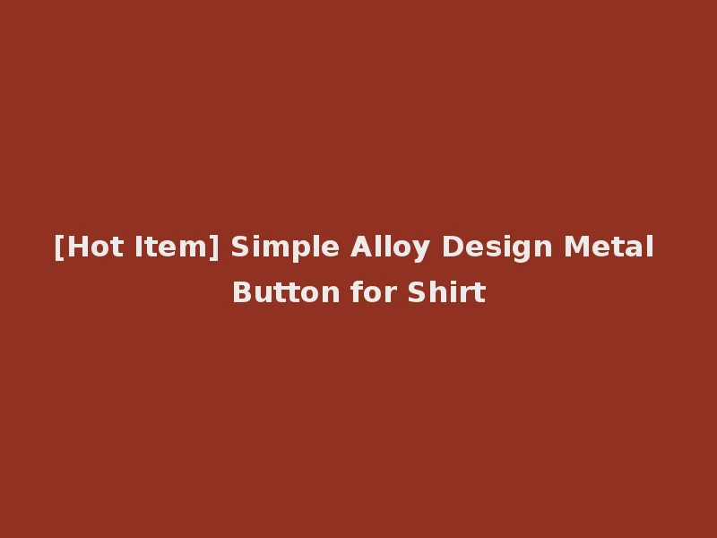 [Hot Item] Simple Alloy Design Metal Button for Shirt
