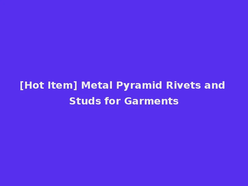 [Hot Item] Metal Pyramid Rivets and Studs for Garments