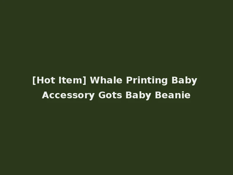 [Hot Item] Whale Printing Baby Accessory Gots Baby Beanie