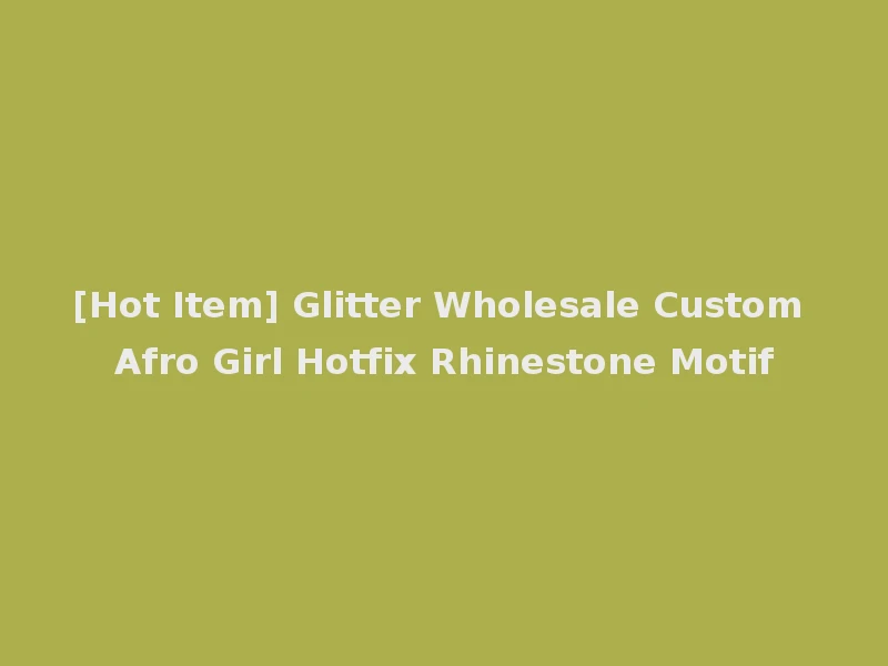 [Hot Item] Glitter Wholesale Custom Afro Girl Hotfix Rhinestone Motif
