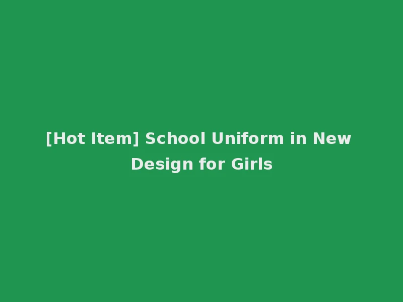 [Hot Item] School Uniform in New Design for Girls