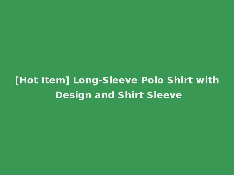 [Hot Item] Long-Sleeve Polo Shirt with Design and Shirt Sleeve