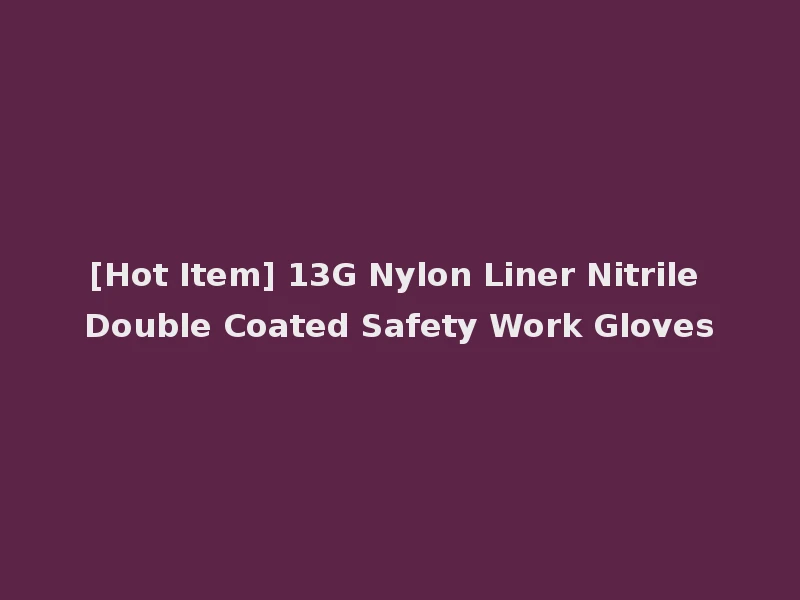 [Hot Item] 13G Nylon Liner Nitrile Double Coated Safety Work Gloves
