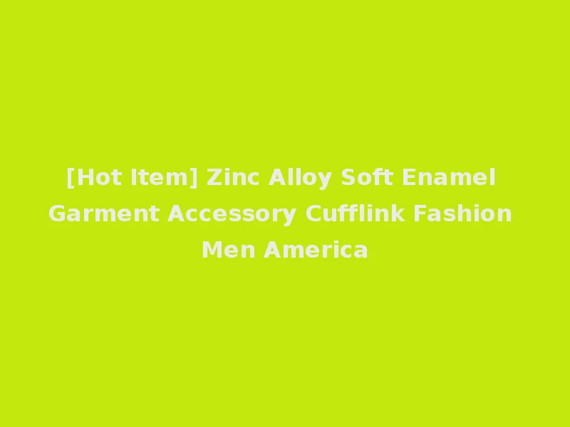 [Hot Item] Zinc Alloy Soft Enamel Garment Accessory Cufflink Fashion Men America