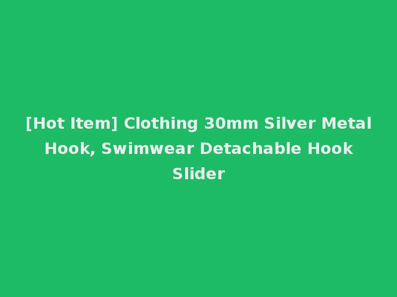 [Hot Item] Clothing 30mm Silver Metal Hook, Swimwear Detachable Hook Slider