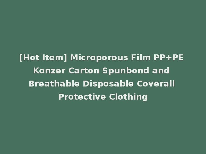 [Hot Item] Microporous Film PP+PE Konzer Carton Spunbond and Breathable Disposable Coverall Protective Clothing