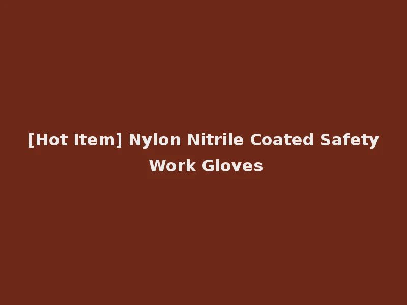 [Hot Item] Nylon Nitrile Coated Safety Work Gloves