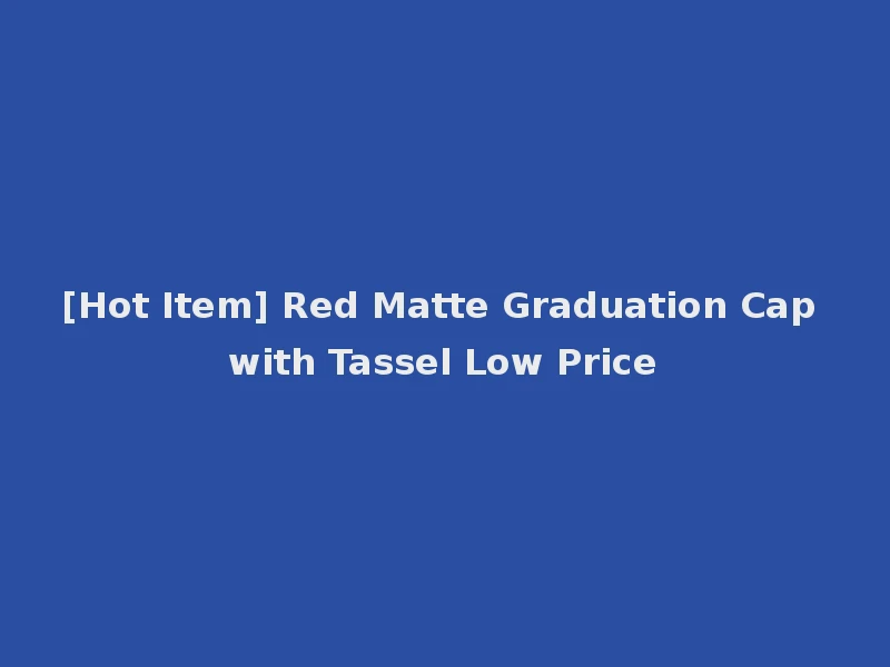 [Hot Item] Red Matte Graduation Cap with Tassel Low Price