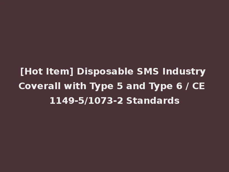 [Hot Item] Disposable SMS Industry Coverall with Type 5 and Type 6 / CE 1149-5/1073-2 Standards