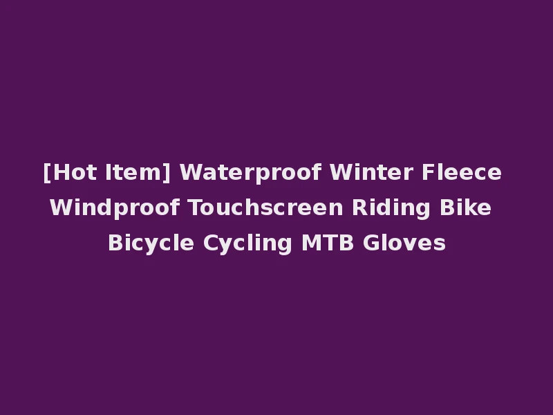 [Hot Item] Waterproof Winter Fleece Windproof Touchscreen Riding Bike Bicycle Cycling MTB Gloves