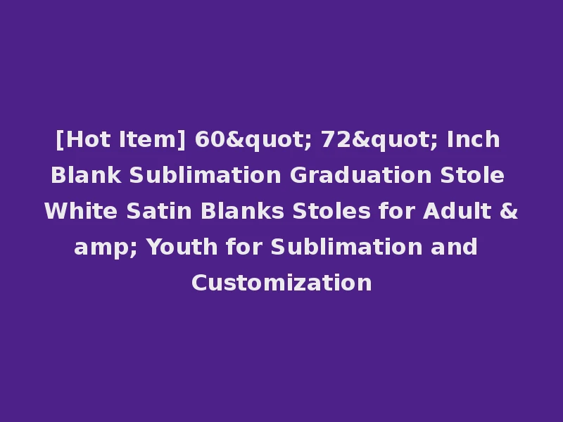 [Hot Item] 60" 72" Inch Blank Sublimation Graduation Stole White Satin Blanks Stoles for Adult & Youth for Sublimation and Customization