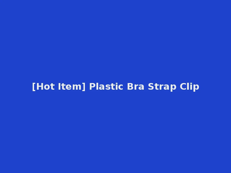 [Hot Item] Plastic Bra Strap Clip