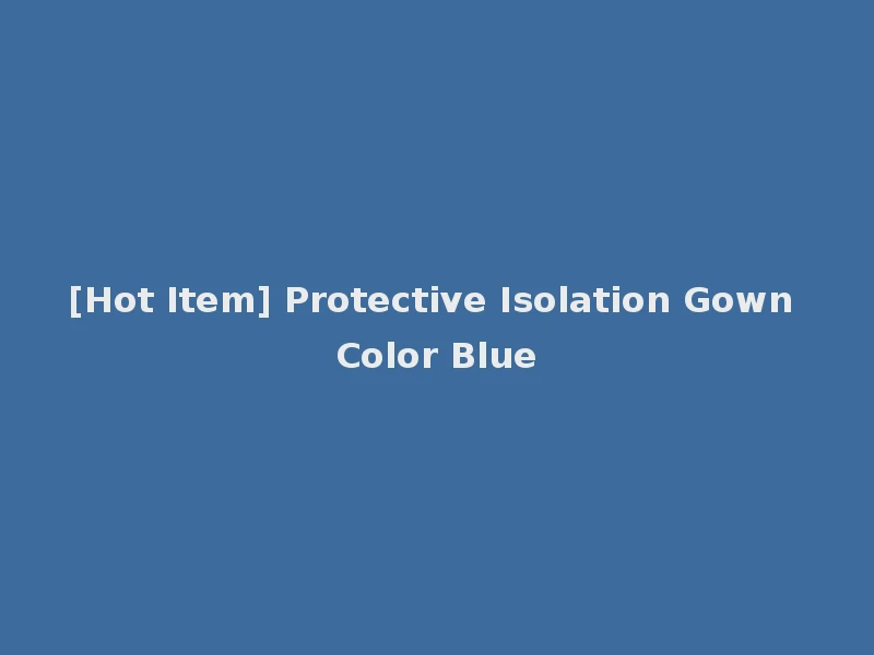 [Hot Item] Protective Isolation Gown Color Blue