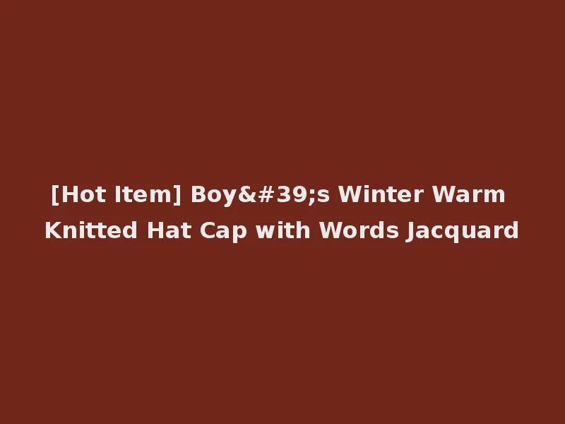 [Hot Item] Boy's Winter Warm Knitted Hat Cap with Words Jacquard