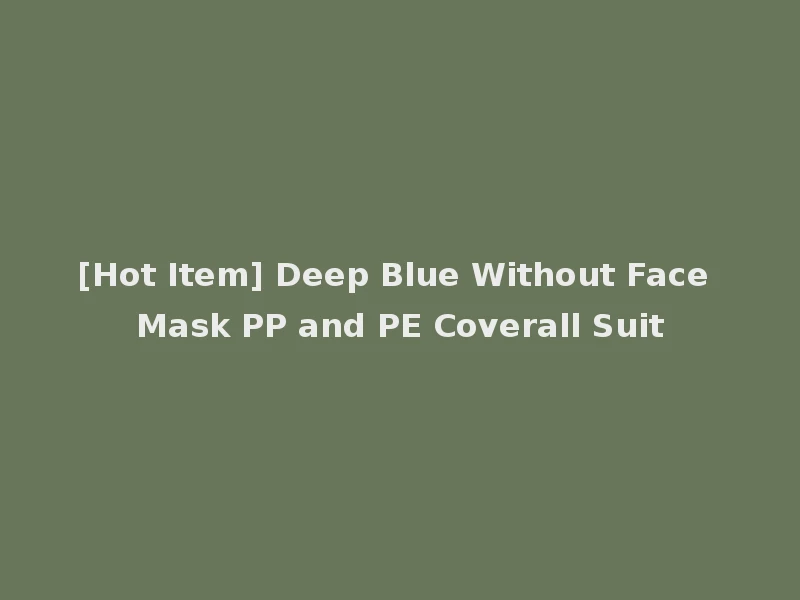 [Hot Item] Deep Blue Without Face Mask PP and PE Coverall Suit