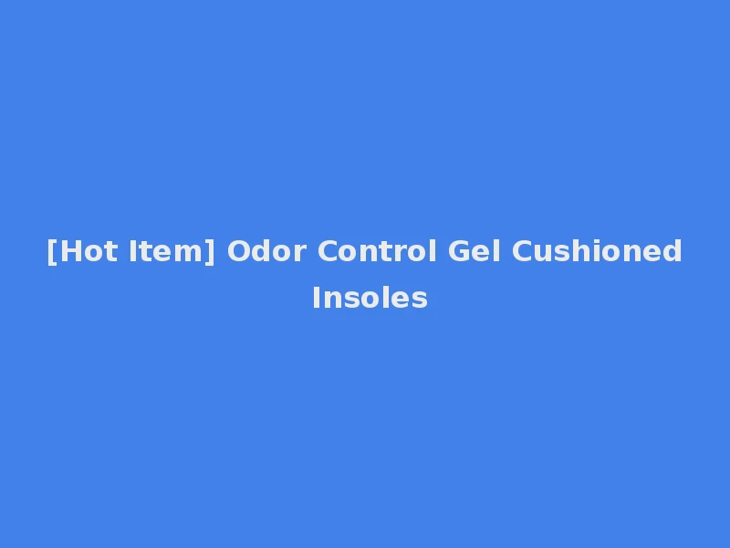 [Hot Item] Odor Control Gel Cushioned Insoles
