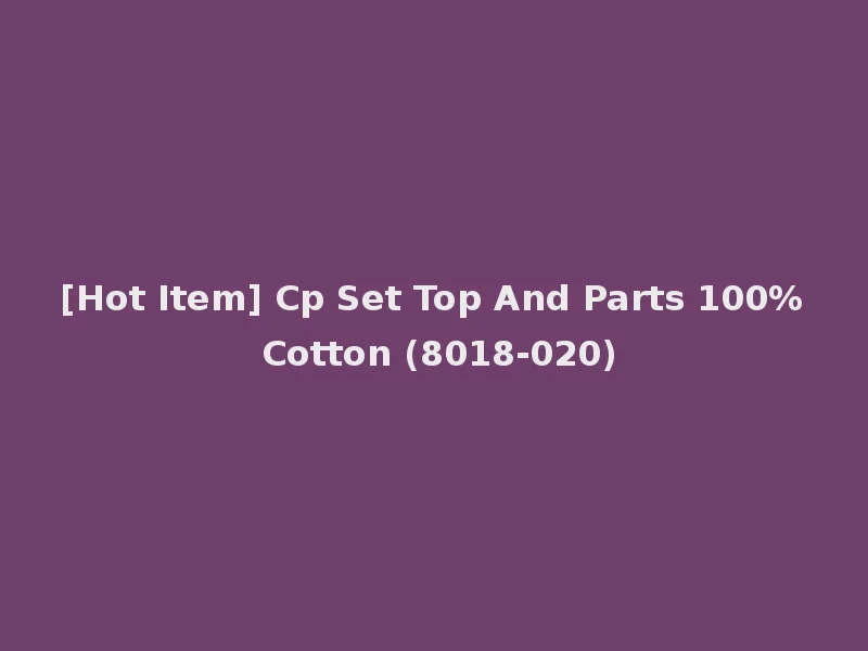 [Hot Item] Cp Set Top And Parts 100% Cotton (8018-020)