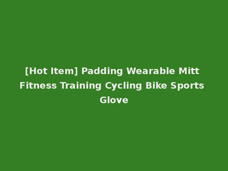 [Hot Item] Padding Wearable Mitt Fitness Training Cycling Bike Sports Glove