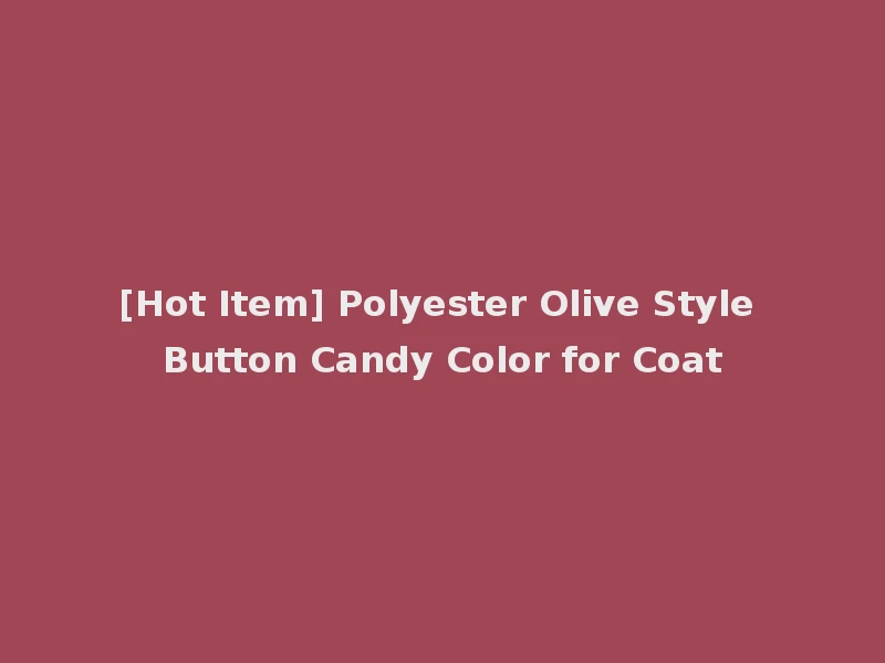 [Hot Item] Polyester Olive Style Button Candy Color for Coat