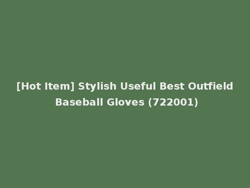 [Hot Item] Stylish Useful Best Outfield Baseball Gloves (722001)