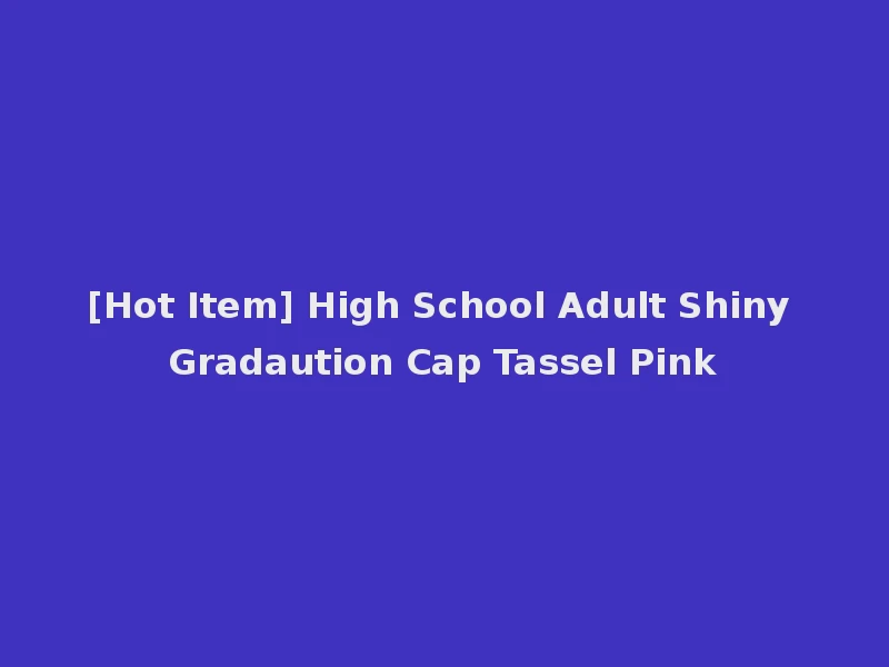 [Hot Item] High School Adult Shiny Gradaution Cap Tassel Pink