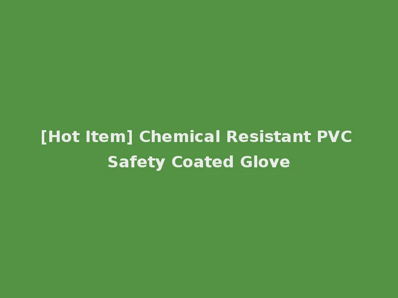 [Hot Item] Chemical Resistant PVC Safety Coated Glove