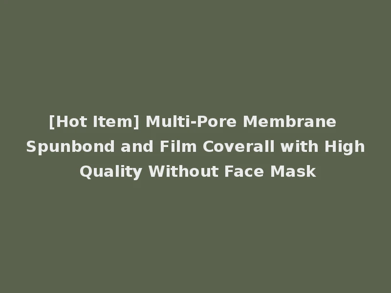 [Hot Item] Multi-Pore Membrane Spunbond and Film Coverall with High Quality Without Face Mask