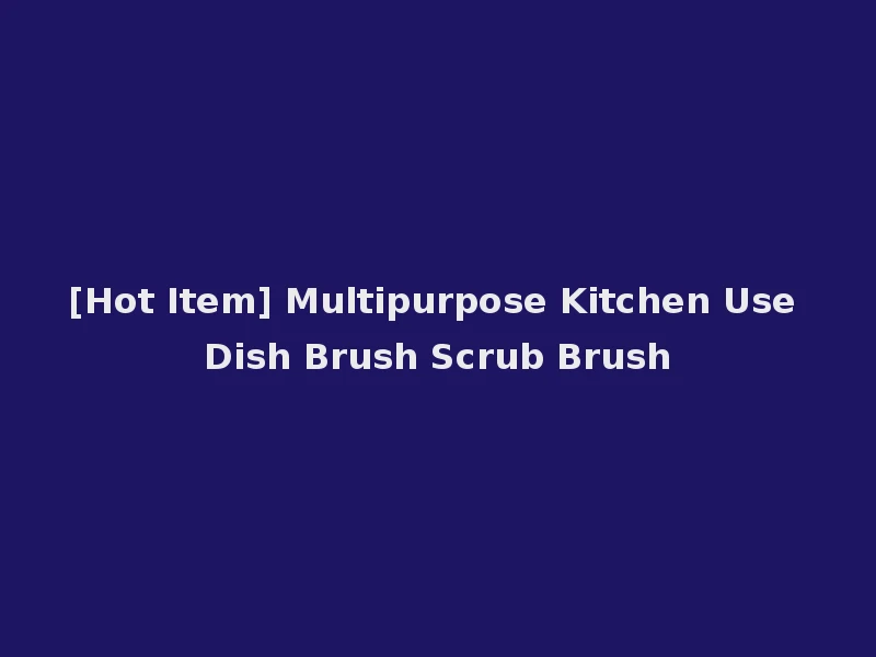 [Hot Item] Multipurpose Kitchen Use Dish Brush Scrub Brush
