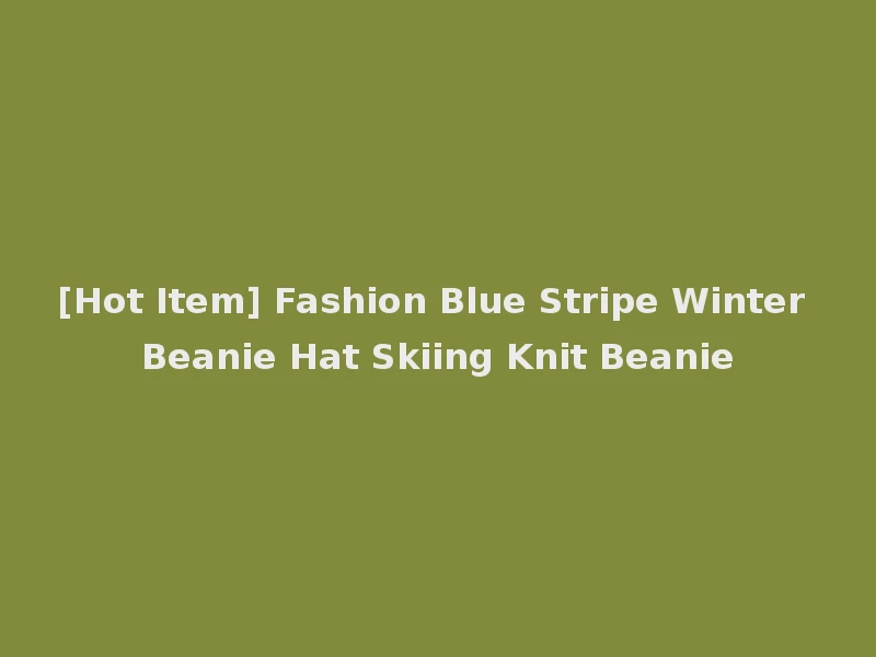 [Hot Item] Fashion Blue Stripe Winter Beanie Hat Skiing Knit Beanie