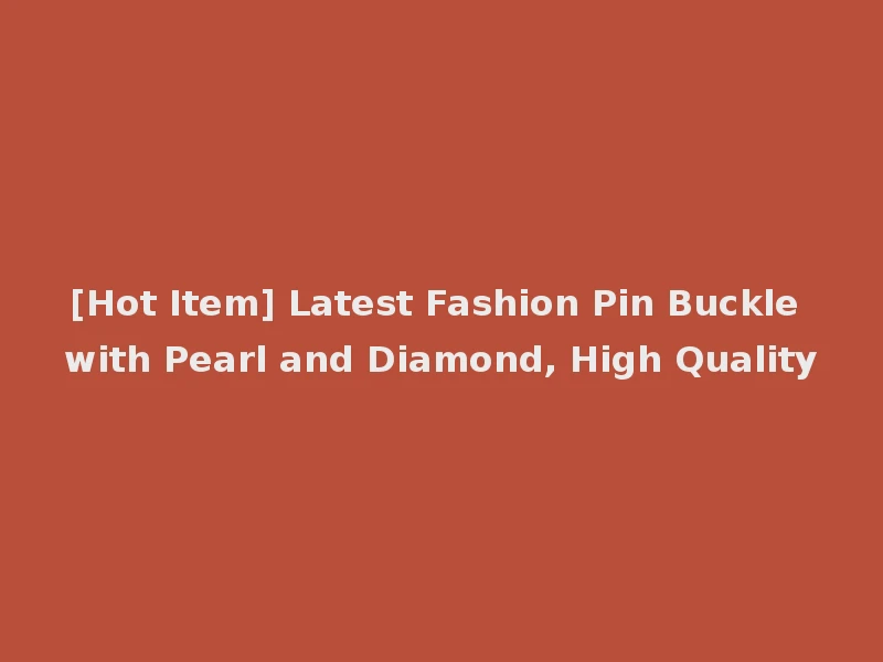 [Hot Item] Latest Fashion Pin Buckle with Pearl and Diamond, High Quality