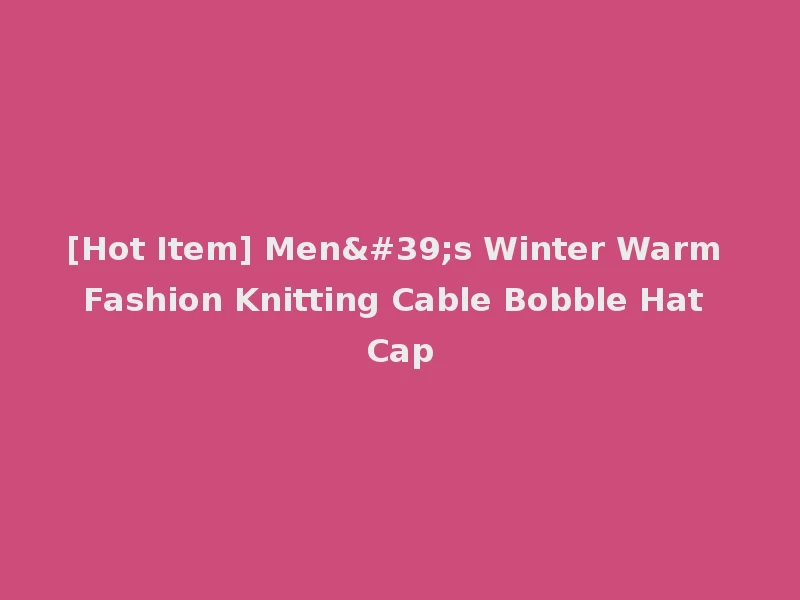 [Hot Item] Men's Winter Warm Fashion Knitting Cable Bobble Hat Cap