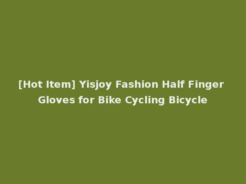[Hot Item] Yisjoy Fashion Half Finger Gloves for Bike Cycling Bicycle