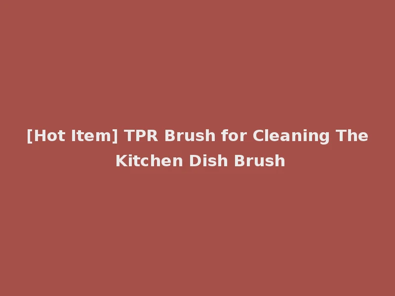 [Hot Item] TPR Brush for Cleaning The Kitchen Dish Brush