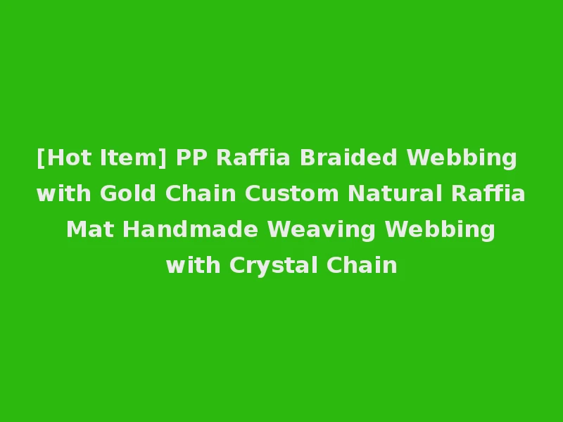 [Hot Item] PP Raffia Braided Webbing with Gold Chain Custom Natural Raffia Mat Handmade Weaving Webbing with Crystal Chain