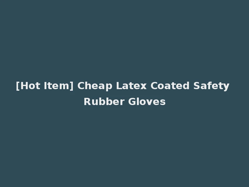 [Hot Item] Cheap Latex Coated Safety Rubber Gloves
