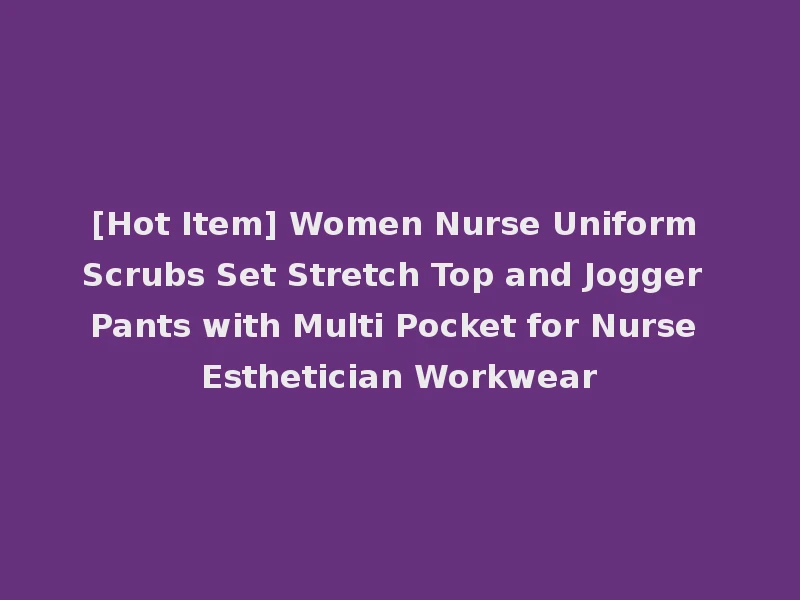 [Hot Item] Women Nurse Uniform Scrubs Set Stretch Top and Jogger Pants with Multi Pocket for Nurse Esthetician Workwear