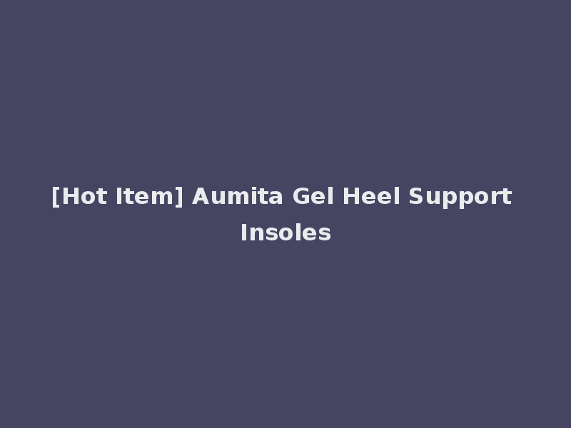 [Hot Item] Aumita Gel Heel Support Insoles