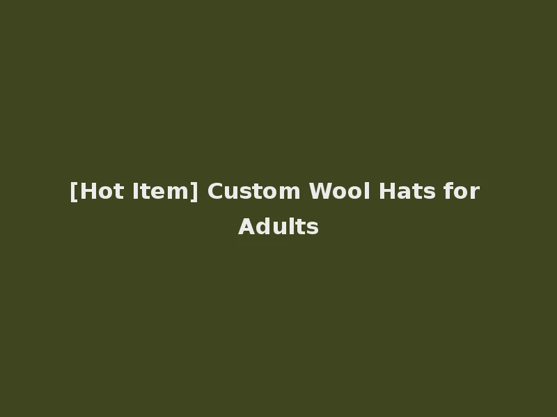 [Hot Item] Custom Wool Hats for Adults
