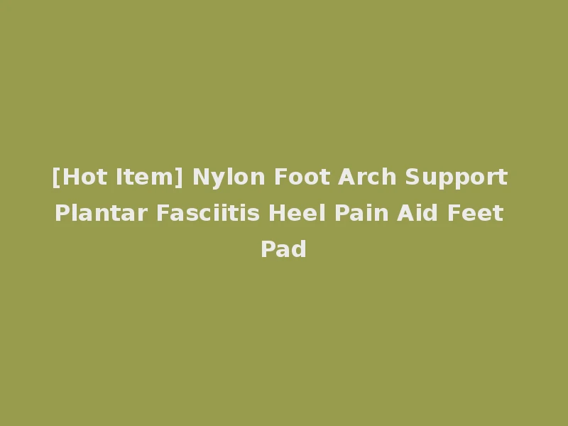 [Hot Item] Nylon Foot Arch Support Plantar Fasciitis Heel Pain Aid Feet Pad
