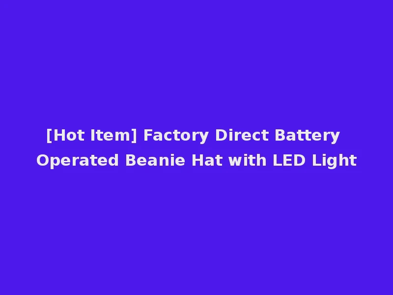 [Hot Item] Factory Direct Battery Operated Beanie Hat with LED Light