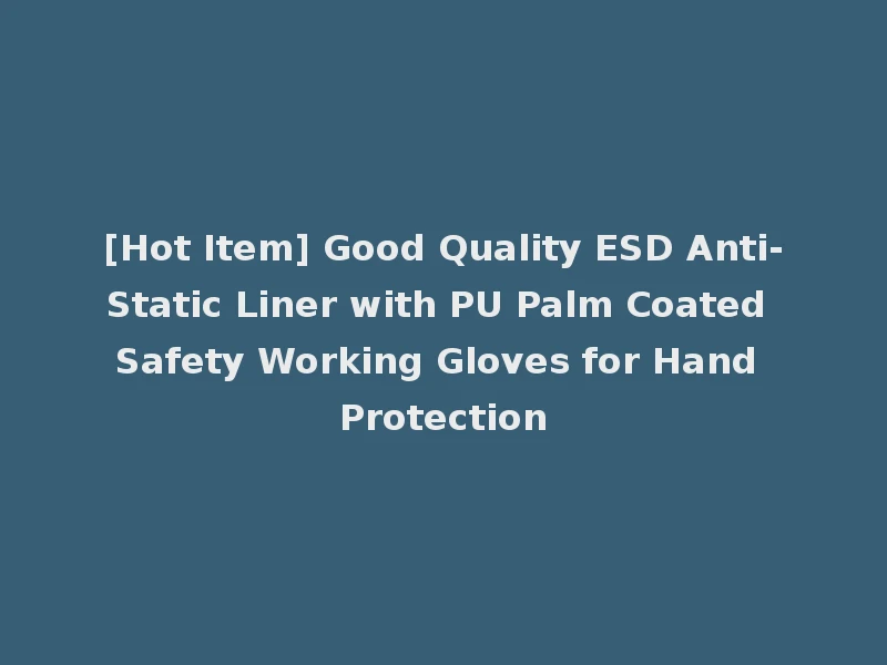 [Hot Item] Good Quality ESD Anti-Static Liner with PU Palm Coated Safety Working Gloves for Hand Protection