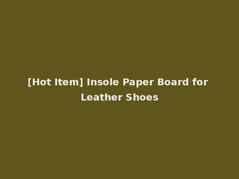 [Hot Item] Insole Paper Board for Leather Shoes