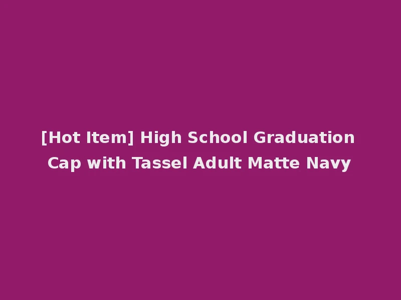 [Hot Item] High School Graduation Cap with Tassel Adult Matte Navy