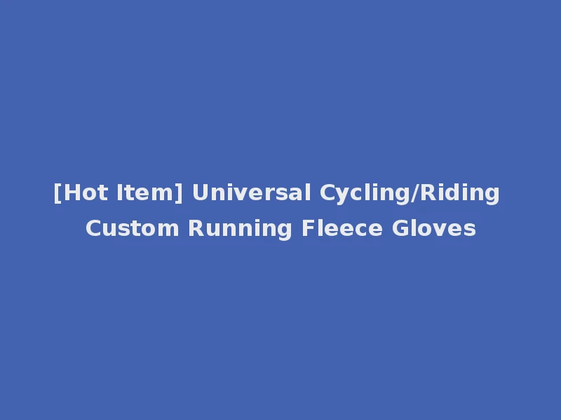 [Hot Item] Universal Cycling/Riding Custom Running Fleece Gloves