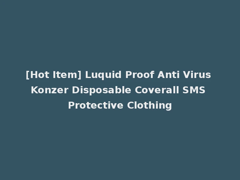 [Hot Item] Luquid Proof Anti Virus Konzer Disposable Coverall SMS Protective Clothing