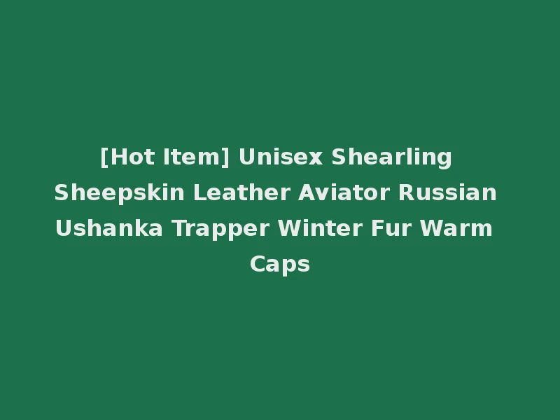 [Hot Item] Unisex Shearling Sheepskin Leather Aviator Russian Ushanka Trapper Winter Fur Warm Caps