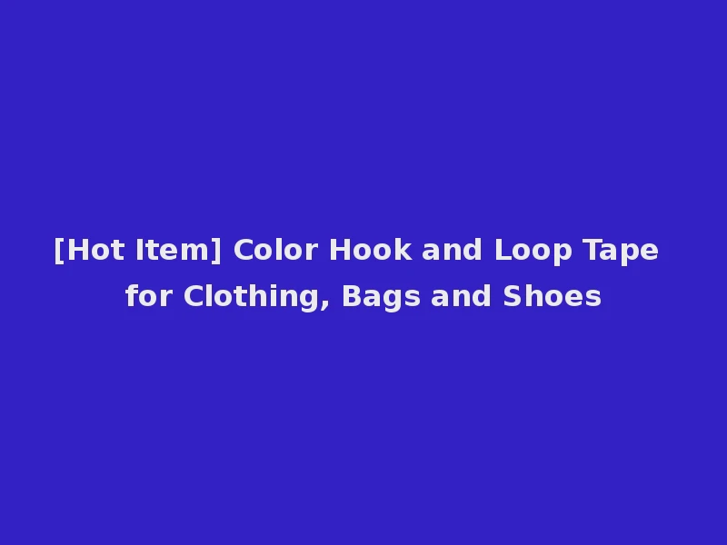 [Hot Item] Color Hook and Loop Tape for Clothing, Bags and Shoes