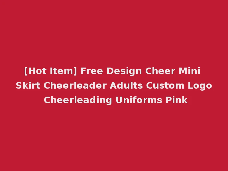 [Hot Item] Free Design Cheer Mini Skirt Cheerleader Adults Custom Logo Cheerleading Uniforms Pink