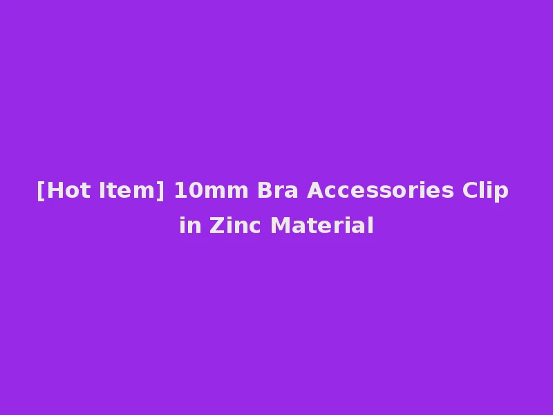 [Hot Item] 10mm Bra Accessories Clip in Zinc Material